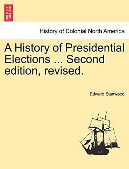 A History of Presidential Elections ... Second Edition, Revised.
