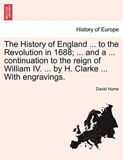 The History of England ... to the Revolution in 1688; ... and a ... continuation to the reign of William IV. ... by H. Clarke ... With engravings.
