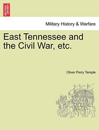 East Tennessee and the Civil War, etc.