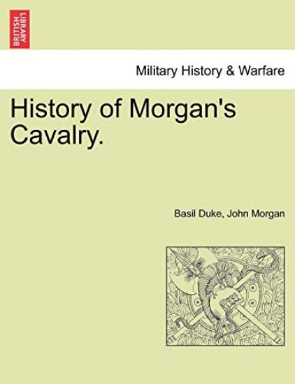 History of Morgan's Cavalry.