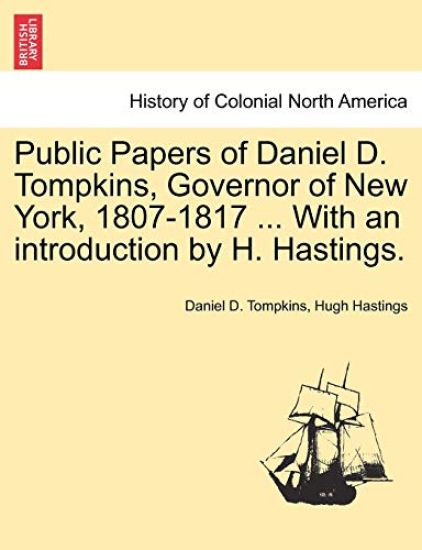 Public Papers of Daniel D. Tompkins, Governor of New York, 1807-1817 ... With an introduction by H. Hastings.