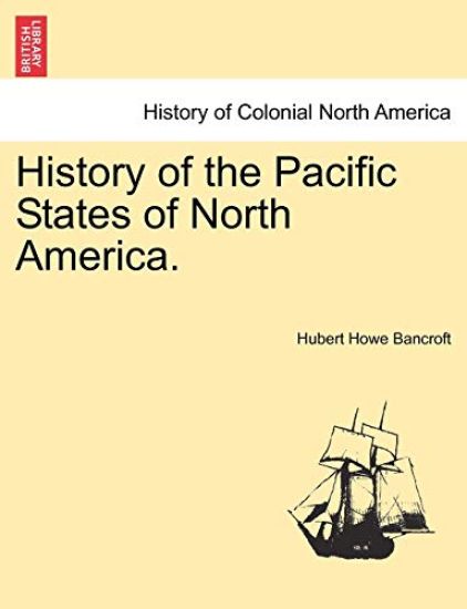 History of the Pacific States of North America.
