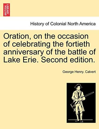 Oration, on the Occasion of Celebrating the Fortieth Anniversary of the Battle of Lake Erie. Second Edition.