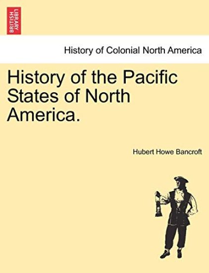 History of the Pacific States of North America.