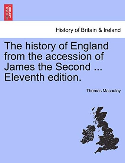 The history of England from the accession of James the Second ... Eleventh edition.