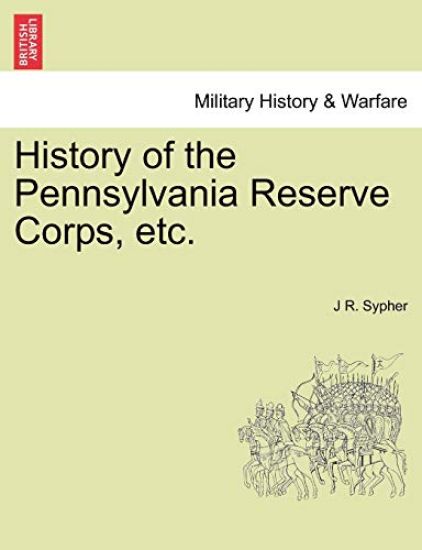 History of the Pennsylvania Reserve Corps, etc.