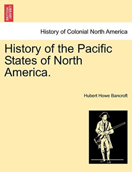 History of the Pacific States of North America.
