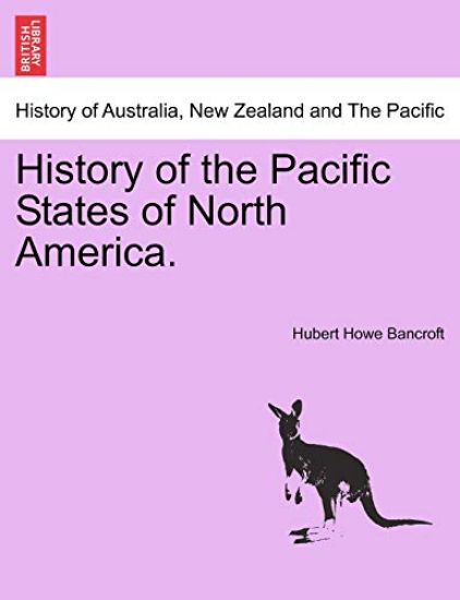 History of the Pacific States of North America.