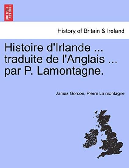 Histoire d'Irlande ... traduite de l'Anglais ... par P. Lamontagne.