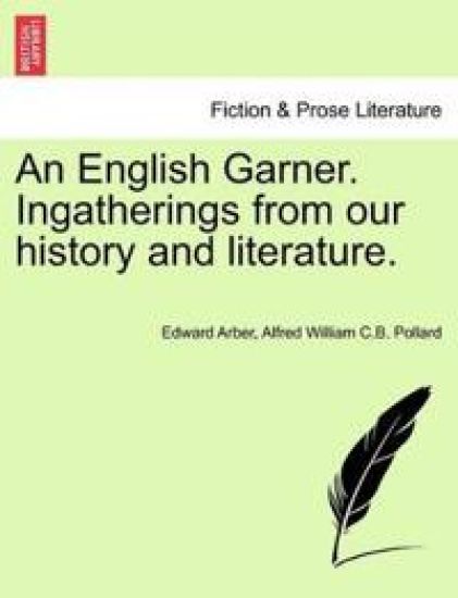 An English Garner. Ingatherings from Our History and Literature.