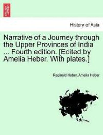 Narrative of a Journey Through the Upper Provinces of India ... Fourth Edition. [Edited by Amelia Heber. with Plates.] Vol. II.