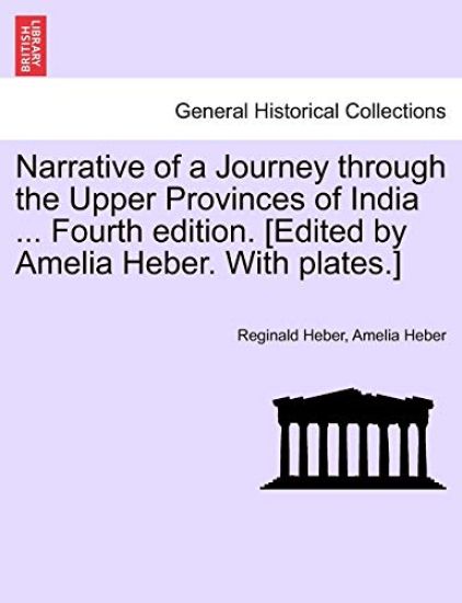 Narrative of a Journey Through the Upper Provinces of India ... Fourth Edition. [Edited by Amelia Heber. with Plates.]