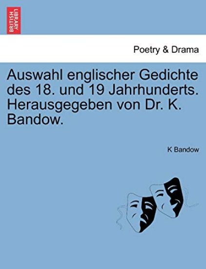 Auswahl Englischer Gedichte Des 18. Und 19 Jahrhunderts. Herausgegeben Von Dr. K. Bandow.