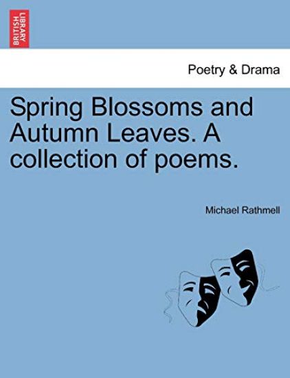 Spring Blossoms and Autumn Leaves. a Collection of Poems.