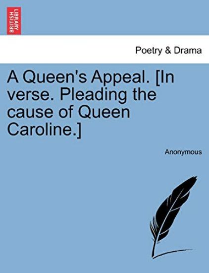 A Queen's Appeal. [In Verse. Pleading the Cause of Queen Caroline.]