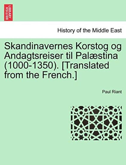 Skandinavernes Korstog og Andagtsreiser til Palæstina (1000-1350). [Translated from the French.]