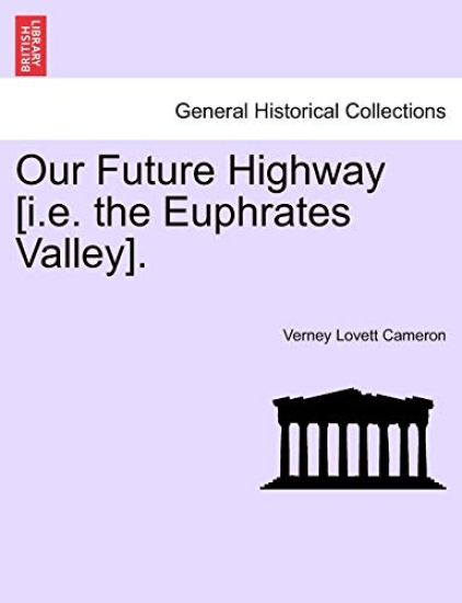 Our Future Highway [I.E. the Euphrates Valley].