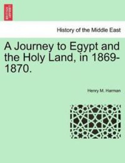 A Journey to Egypt and the Holy Land, in 1869-1870.
