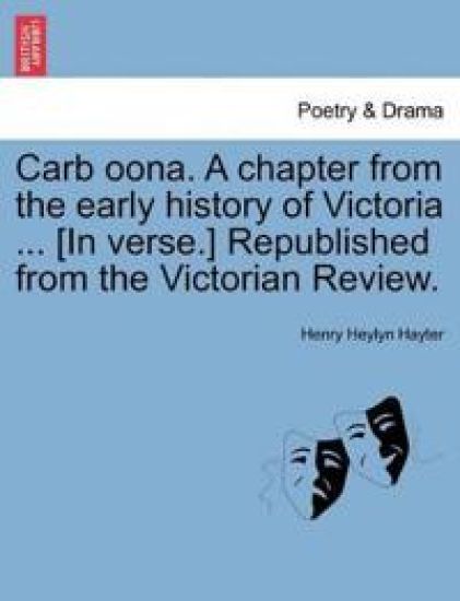 Carb Oona. a Chapter from the Early History of Victoria ... [in Verse.] Republished from the Victorian Review.