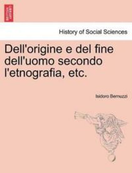 Dell'origine E del Fine Dell'uomo Secondo L'Etnografia, Etc.