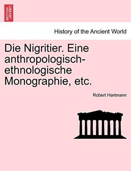 Die Nigritier. Eine anthropologisch-ethnologische Monographie, etc.