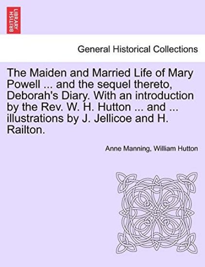 The Maiden and Married Life of Mary Powell ... and the Sequel Thereto, Deborah's Diary. with an Introduction by the REV. W. H. Hutton ... and ... Illustrations by J. Jellicoe and H. Railton.