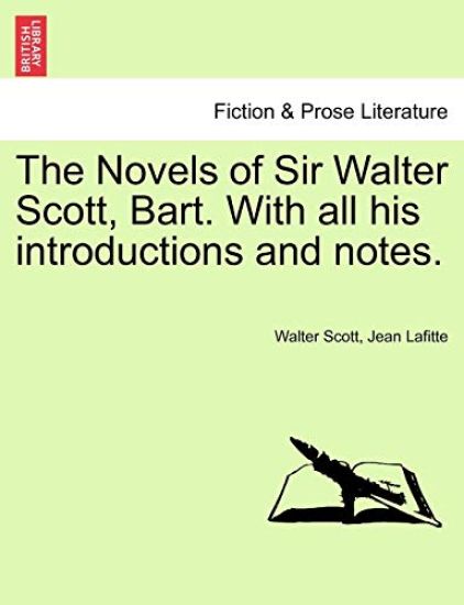 The Novels of Sir Walter Scott, Bart. with All His Introductions and Notes.