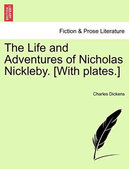 The Life and Adventures of Nicholas Nickleby. [With Plates.]