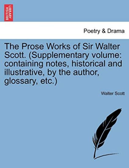 The Prose Works of Sir Walter Scott. (Supplementary Volume