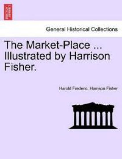 The Market-Place ... Illustrated by Harrison Fisher.