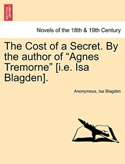The Cost of a Secret. by the Author of Agnes Tremorne [I.E. ISA Blagden].