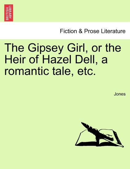 The Gipsey Girl, or the Heir of Hazel Dell, a romantic tale, etc.