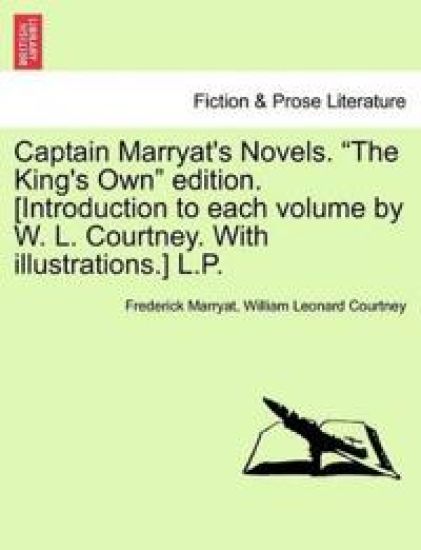 Captain Marryat's Novels. "The King's Own" Edition. [Introduction to Each Volume by W. L. Courtney. with Illustrations.] L.P.