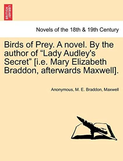 Birds of Prey. a Novel. by the Author of Lady Audley's Secret [I.E. Mary Elizabeth Braddon, Afterwards Maxwell].