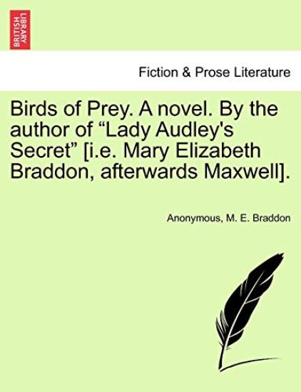 Birds of Prey. a Novel. by the Author of Lady Audley's Secret [i.E. Mary Elizabeth Braddon, Afterwards Maxwell].