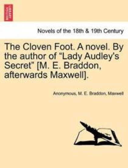 The Cloven Foot. a Novel. by the Author of "Lady Audley's Secret" [M. E. Braddon, Afterwards Maxwell].