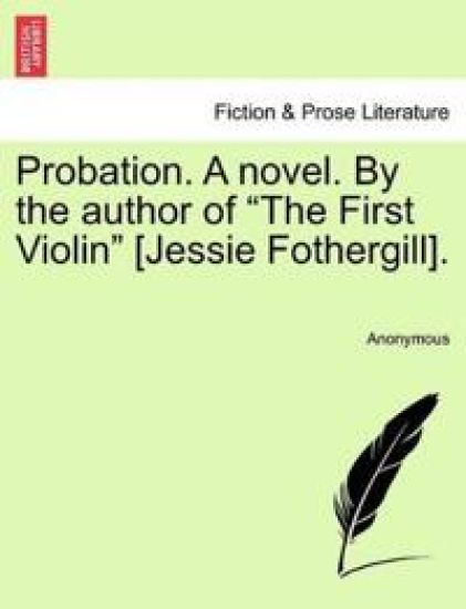 Probation. a Novel. by the Author of "The First Violin" [Jessie Fothergill].