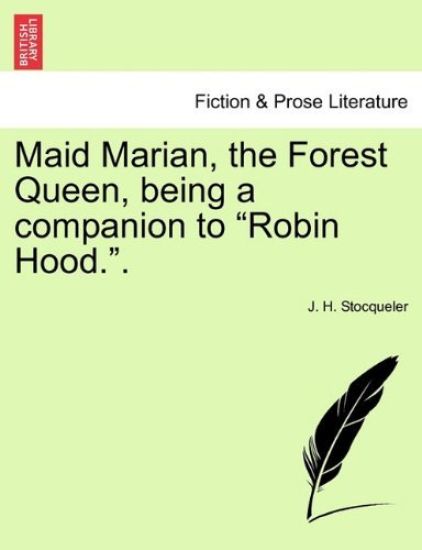 Maid Marian, the Forest Queen, Being a Companion to Robin Hood..