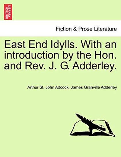 East End Idylls. with an Introduction by the Hon. and REV. J. G. Adderley.