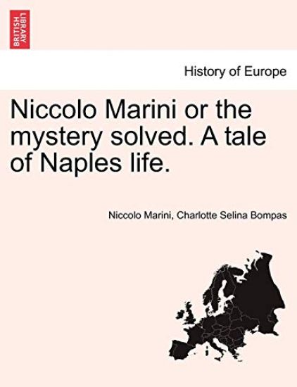 Niccolo Marini or the Mystery Solved. a Tale of Naples Life.