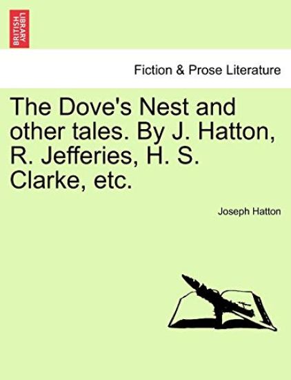 The Dove's Nest and Other Tales. by J. Hatton, R. Jefferies, H. S. Clarke, Etc.
