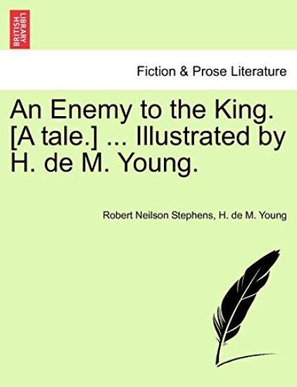 An Enemy to the King. [A Tale.] ... Illustrated by H. de M. Young.