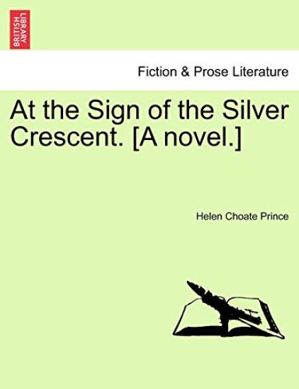 At the Sign of the Silver Crescent. [A Novel.]