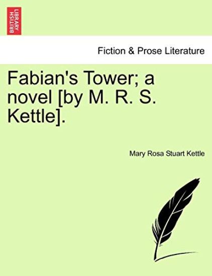 Fabian's Tower; A Novel [By M. R. S. Kettle].Vol.III