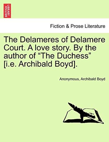 The Delameres of Delamere Court. a Love Story. by the Author of "The Duchess" [I.E. Archibald Boyd].