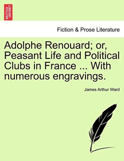 Adolphe Renouard; Or, Peasant Life and Political Clubs in France ... with Numerous Engravings.