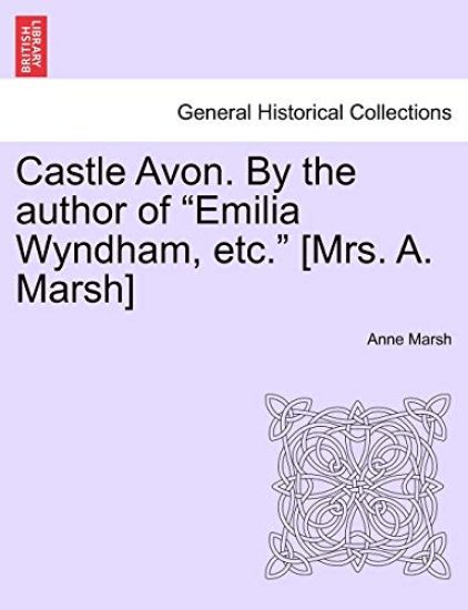 Castle Avon. By the author of "Emilia Wyndham, etc." [Mrs. A. Marsh]