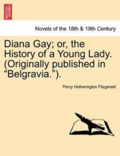 Diana Gay; Or, the History of a Young Lady. (Originally Published in "Belgravia.").