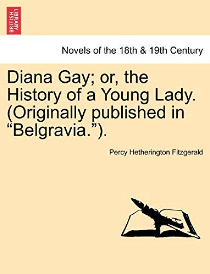Diana Gay; Or, the History of a Young Lady. (Originally Published in Belgravia.).