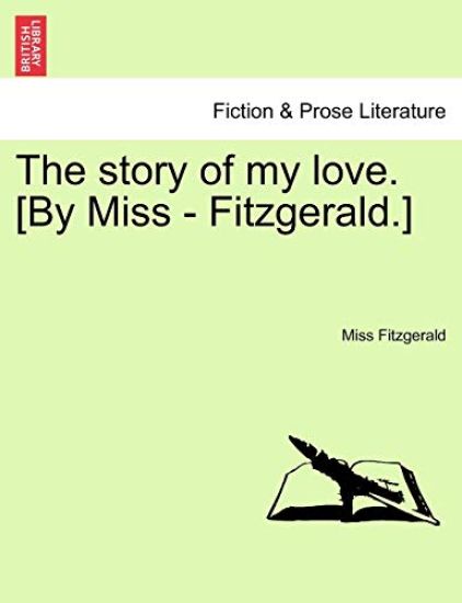 The Story of My Love. [By Miss - Fitzgerald.]